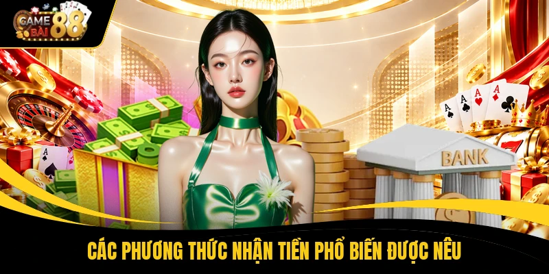 Các phương thức nhận tiền phổ biến được nêu