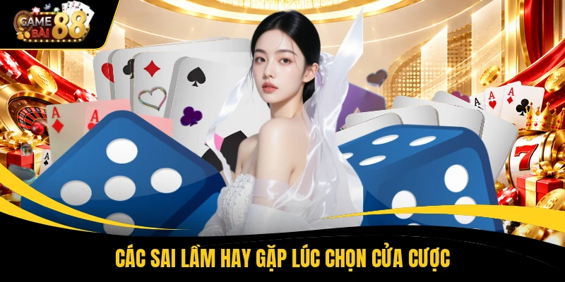 Các sai lầm hay gặp lúc chọn cửa cược