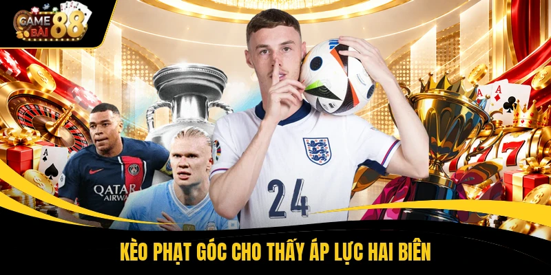 Kèo phạt góc cho thấy áp lực hai biên