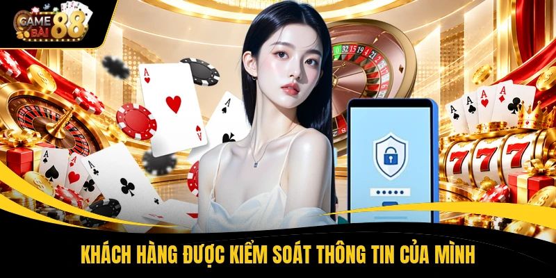 Khách hàng được kiểm soát thông tin của mình
