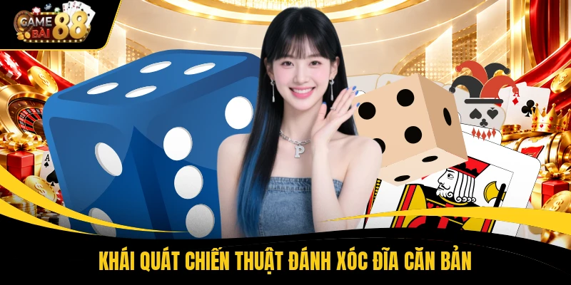Khái quát chiến thuật đánh xóc đĩa căn bản