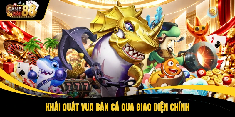 Khái quát vua bắn cá qua giao diện chính