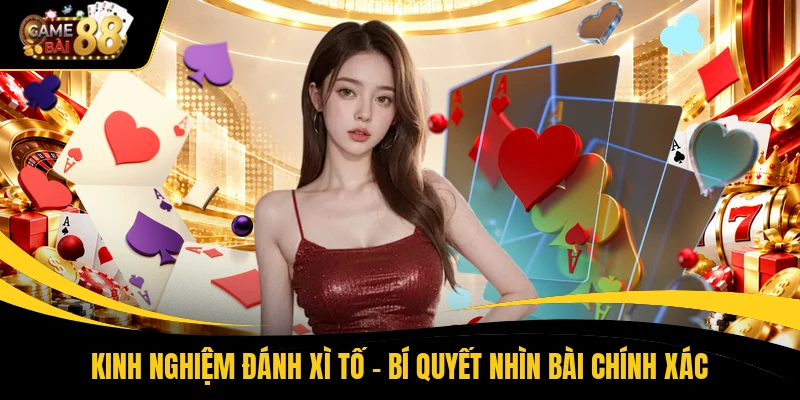 Kinh Nghiệm Đánh Xì Tố - Bí Quyết Nhìn Bài Chính Xác