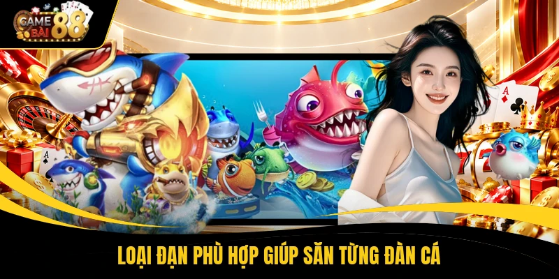 Loại đạn phù hợp giúp săn từng đàn cá
