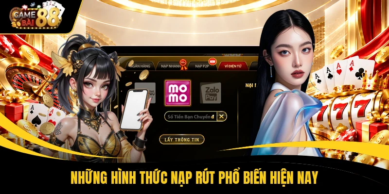 Những hình thức nạp rút phổ biến hiện nay