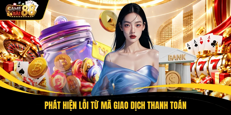 Phát hiện lỗi từ mã giao dịch thanh toán