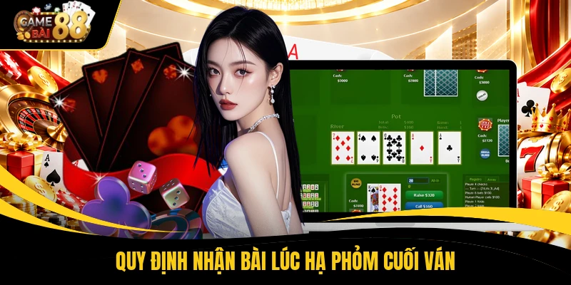 Quy định nhận bài lúc hạ phỏm cuối ván