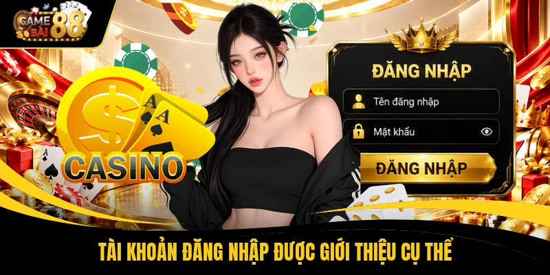 Tài khoản đăng nhập được giới thiệu cụ thể