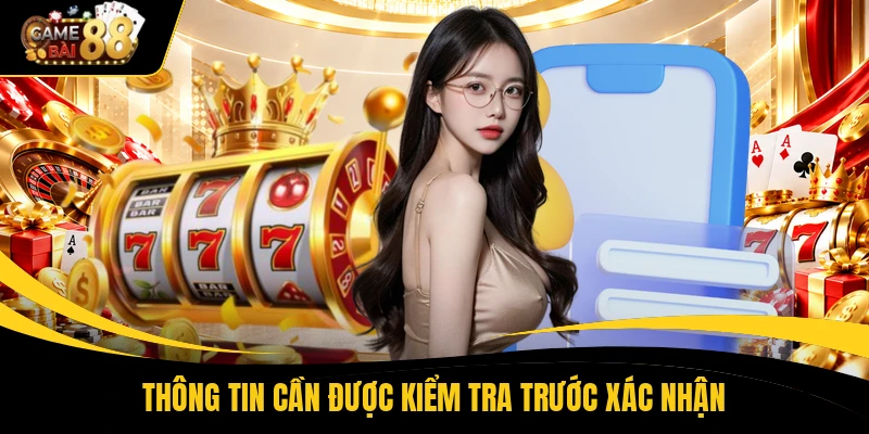 Thông tin cần được kiểm tra trước xác nhận