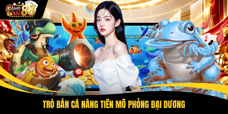 Trò bắn cá nàng tiên mô phỏng đại dương